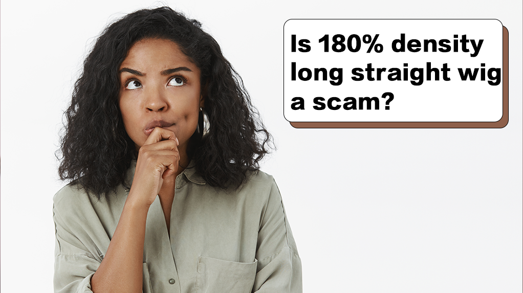Is 180% density long straight wig a scam?